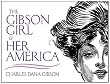 The Gibson Girl and Her America: The Best Drawings of Charles Dana Gibson