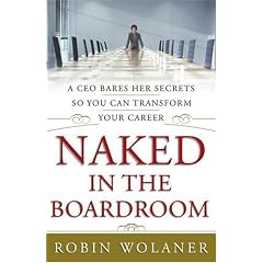 Naked in the Boardroom: A CEO Bares Her Secrets So You Can Transform Your Career