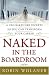 Naked in the Boardroom: A CEO Bares Her Secrets So You Can Transform Your Career
