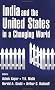 India and the United States in a Changing World India and the United States in a Changing World