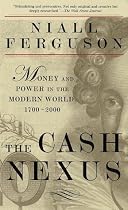 The Cash Nexus: Economics and Politics from the Age of Warfare through the Age of Welfare, 1700-2000: Economics and Politics from the Age of Wareare Through the Age of Welfare, 1700-2000