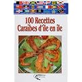 100 Recettes Cara�bes d'�le en �le