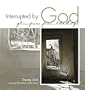 Interrupted by God: Glimpses from the Edge