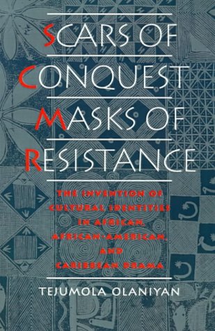 Scars of Conquest/Masks of Resistance: The Invention of Cultural Identities in African, African-American and Caribbean Drama