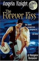 The Forever Kiss: His Most Dangerous Weapon Is...His Kiss