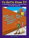 Ya Gotta Know It: A Conversational Approach to American Slang for the ESL Classroom