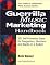 Guerrilla Music Marketing Handbook: 201 Self-Promotion Ideas for Songwriters, Musicians & Bands
