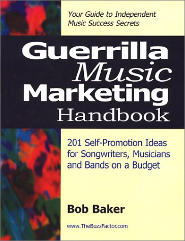 Books: Guerrilla Music Marketing Handbook. 201 Self Promotion Ideas for Songwriters, Musicians & Bands