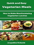 How to Make Mouthwatering Vegetarian Lunches (Quick and Easy Vegetarian Meals)