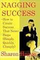 Nagging Success: How to Create Success That Never Stops Simply, Quickly, Cheaply