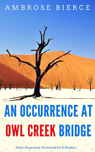 An Occurrence at Owl Creek Bridge: Color Illustrated, Formatted for E-Readers (Unabridged Version)