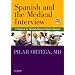 Spanish and the Medical Interview: A Textbook for Clinically Relevant Medical Spanish, 1e