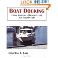 Boat Docking (Close Quarters Maneuvering for Small Craft) by  Charles T. Low
