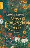 Diese eine gro�e Liebe: Roman - Julianne Bedford