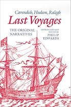 Last Voyages: Cavendish, Hudson, Ralegh. The Original Narratives: Cavendish, Hudson, Ralegh - The Original Narratives
