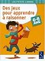 Des jeux pour apprendre � raisonner : 6-8 ans