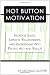 Hot Button Motivation: Increase Sales, Improve Relationships, and Understand Why People Act and React!
