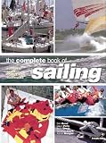 The Complete Book Of Sailing: Equipment * Boats * Competition * Techniques