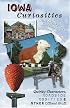 Iowa Curiosities: Quirky Characters, Roadside Oddities & Other Offbeat Stuff (Curiosities Series)