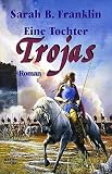 Eine Tochter Trojas. - Sarah B. Franklin, Susanne Tschirner
