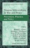 Trauma Interventions in War and Peace
 Prevention
 Practice and Policy (International and Cultural Psychology),
