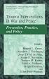 Trauma Interventions in War and Peace: Prevention, Practice, and Policy (International and Cultural Psychology) (International and Cultural Psychology)