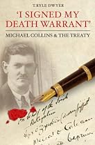I Signed My Death Warrant: Michael Collins and the Treaty