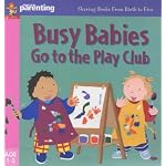 Busy Babies at the Play Club (Practical Parenting S.) book cover