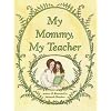 My Mommy, My Teacher