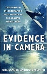 Evidence in Camera: The Story of Photographic Intelligence in the Second World War