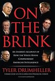 On the Brink: An Insiders Account of How the White House Compromised American Intelligence