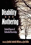 Disability and mothering : liminal spaces of embodied knowledge