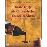 Erste Hilfe mit Chinesischer Kaiser-Medizin: Ratgeber f�r eine nat�rliche Haus-Apothekevon "Wu Tian Ming Gong Jue"