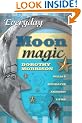 Everyday Moon Magic: Spells and Rituals for Abundant Living