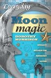 Everyday Moon Magic: Spells & Rituals for Abundant Living (Everyday Series)