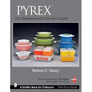 PYREX: The Unauthorized Collector's Guide (Schiffer Book for Collectors) by Barbara Mauzy