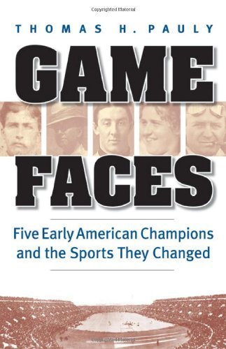 Game Faces: Five Early American Champions and the Sports They Changed