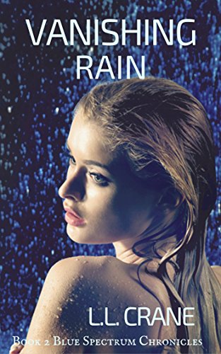 Vanishing Rain: A Dystopian Love Story (Blue Spectrum Chronicles Book 2)