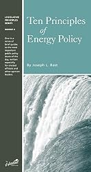 Ten Principles of Energy Policy (Legislative Principles Series, Number 4)