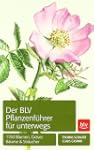 Der BLV Pflanzenf�hrer f�r unterwegs:...
