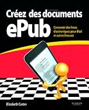 Créez des documents ePub: Concevoir des livres électroniques pour iPad et autres liseuses (Studio Graphique)