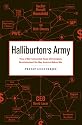 Halliburton's Army: How a Well-Connected Texas Oil Company Revolutionized the Way America Makes War