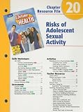 Holt Lifetime Health Chapter 20 Resource File: Risks of Adolescent Sexual Activity