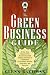 The Green Business Guide: A One Stop Resource for Businesses of All Shapes and Sizes to Implement Eco-friendly Policies, Programs, and Practices