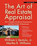 The Art of Real Estate Appraisal: The Complete Guide for Homeowners and Real Estate Professionals