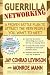 Guerrilla Networking: A Proven Battle Plan to Attract the Very People You Want to Meet