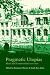 Pragmatic Utopias: Ideals and Communities, 12001630: Ideals and Communities, 1200-1630