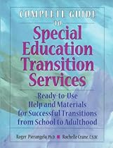Complete Guide to Special Education Transition Services: Ready-To-Use Help and Materials for Successful Transitions from School to Adulthood Complete Guide to Special Education Transition Services: Ready-To-Use Help and Materials for Successful Transitions from School to Adulthood