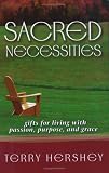 Sacred Necessities: Gifts for Living With Passion, Purpose And Grace