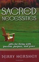 Sacred Necessities: Gifts for Living With Passion, Purpose And Grace